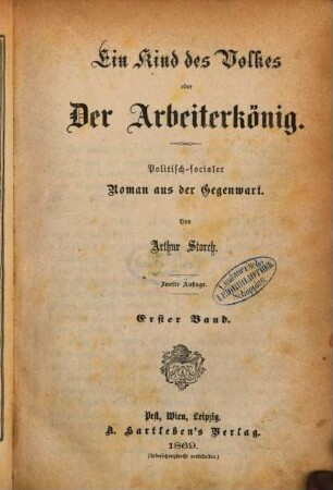 Ein Kind des Volkes oder Der Arbeiterkönig : Politisch-socialer Roman aus der Gegenwart. Von Arthur Storch, 1