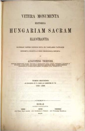 Vetera monumenta historica Hungariam sacram illustrantia. 2. Ab Innocentio pp.VI.usque ad Clementem pp.VII.1352-1526. 1860.