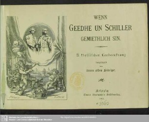 Wenn Geedhe un Schiller gemiethlich sin : ä klassischer Lorbeerkranz dargebracht von ännen alden Leibz'ger