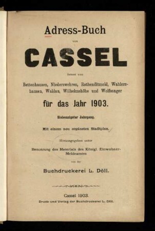 Jg. 70.1903: Adress-Buch von Cassel : ferner von Bettenhausen, Rothenditmold, Wahlershausen, Waldau, Wilhelmshöhe und Wolfsanger ; für das Jahr 1903