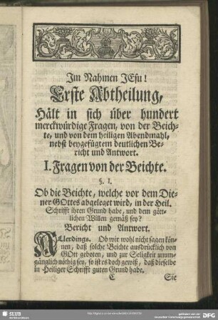 Erste Abtheilung, Hält in sich über hundert merckwürdige Fragen, von der Beichte, und von dem heiligen Abendmahl, nebst bey gefügtem deutlichen Bericht und Antwort