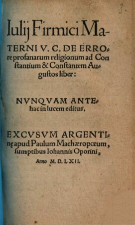 Iulij Firmici Materni V. C. De Errore profanarum religionum ad Constantium & Constantem Augustos liber