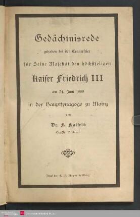 Gedächtnisrede gehalten bei der Trauerfeier für Seine Majestät den höchstseligen Kaiser Friedrich III am 24. Juni 1888 in der Hauptsynagoge zu Mainz