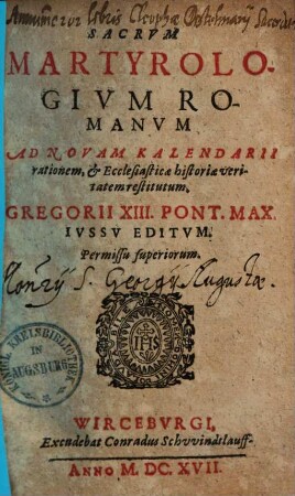 Sacrvm Martyrologivm Romanvm : Ad Novam Kalendarii rationem, & Ecclesiasticae historiae veritatem restitutum, Gregorii XIII. Pont. Max. Iussu Editum