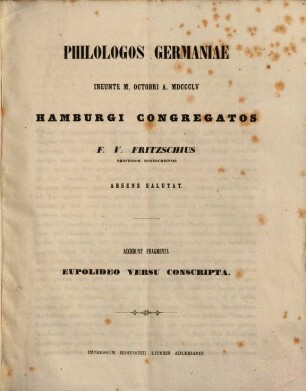 Philologos Germaniae ineunte M. Octobri A. 1855 Hamburgi congregatos F. V. Fritzschius absens salutat : Insunt fragmenta Eupolideo versu conscripta