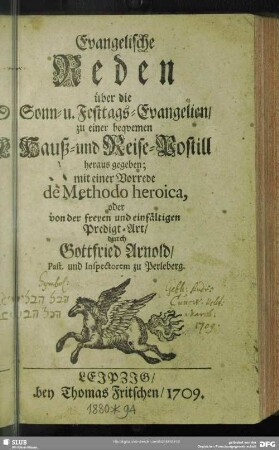Evangelische Reden über die Sonn- u. Festtags-Evangelien, zu einer bequemen Hauß- und Reise-Postill : heraus gegeben mit einer Vorrede de Methodo heroica, oder von der freyen und einfältigen Predigt-Art