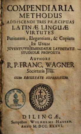 Compendiaria methodus addiscendi tres praecipuas Latinae linguae virtutes : puritatem, elegantiam & copiam in usum iuventutis