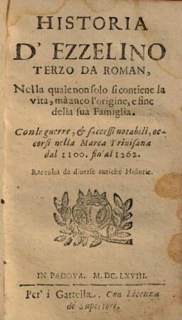 Historia d'Ezzelino terzo da Roman : nella quale non solo si contiene la vita, ma anco l'origine, e fine della sua famiglia ...