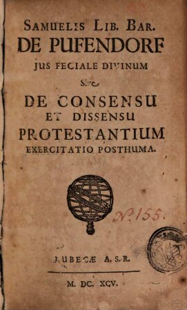 Samuelis Lib. Bar. De Pufendorf Jus Feciale Divinum Sive De Consensu Et Dissensu Protestantium Exercitatio Posthuma