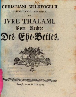 Christiani Wildvogelii Dissertatio Ivridica, De Ivre Thalami : = Vom Rechte Des Ehe-Bettes