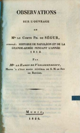 Observations sur l'ouvrage de Mr. le Comte Ph. de Ségur, intitulé Histoire de Napoléon et de la grande-armée pendant l'année 1812