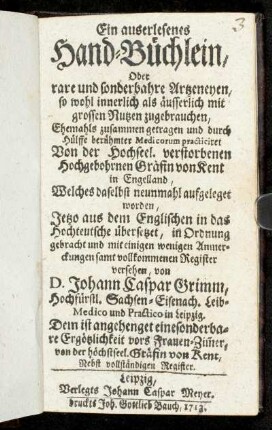 Ein auserlesenes Hand-Büchlein, Oder rare und sonderbahre Artzeneyen, so wohl innerlich als äusserlich mit grossen Nutzen zugebrauchen