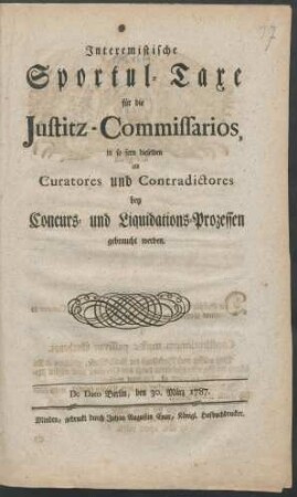 Interemistische Sportul-Taxe für die Justitz-Commissarios, in so fern dieselben als Coratores und Contradictores bey Concurs- und Liquidations-Prozessen gebraucht werden : De Dato Berlin, den 30. März 1787
