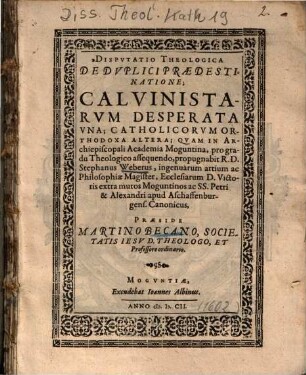 Disputatio theologica de duplici praedestinatione, Calvinistarum desperata una, catholicorum orthodoxa altera