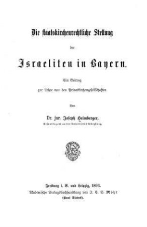 Die staatskirchenrechtliche Stellung der Israeliten in Bayern : ein Beitr. zur Lehre von d. Privatkirchengesellschaften / von Joseph Heimberger