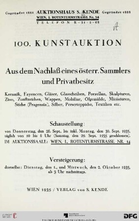 Aus dem Nachlaß eines österr. Sammlers und Privatbesitz : Keramik, Fayencen, Gläser, Glasscheiben, Porzellan, Skulpturen, Zinn, Zunftzeichen, Wappen, Mobiliar, Ölgemälde, Miniaturen, Stiche (Pragensia), Silber, Perserteppiche, Textilien etc. ; 1. und 2. Oktober 1935 (Katalog Nr. 100)