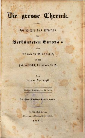 Die große Chronik : Geschichte des Krieges des verbündeten Europa's gegen Napoleon Bonaparte in den Jahren 1813, 1814 und 1815, 2,1