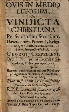 Ovis in medio luporum, seu vindicta Christiana ... Georgii Czepelleni, ... Missionarii ... quem haeretici ... occiderunt, ... 1674