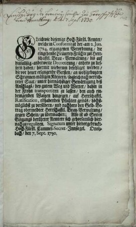 Gleichwie diejenige Hoch-Fürstl. Aemter, welche in Conformität der- am 2. Iun. 1724. ergangenen Verordnung, die eingehende Bräuerey-Früchte zur Herrschafftl. Brau-Verwaltung ... anhero zu lieffern haben, hiermit wiederum befehliget werden, die vor heuer erlangende Gersten ... dahin in der Frohn transportiren zu lassen ... : Onolzbach, den 7. Sept. 1730.