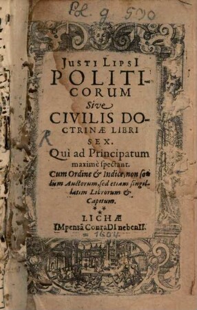 Justi Lipsi[i] Politicorum Sive Civilis Doctrinae Libri Sex : Qui ad Principatum maxime spectant. Cum Ordine & Indice, non solum Auctorum, sed etiam singilatim Librorum & Capitum
