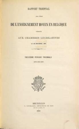 Rapport triennal sur l'état de l'enseignement moyen en Belgique : présenté aux chambres législatives. 13. 1888/90 (1893)