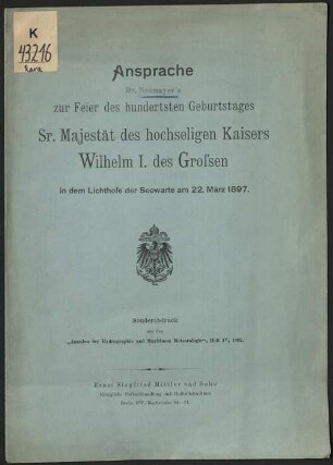 Ansprache zur Feier des hundertsten Geburtstages Sr. Majestät des hochseligen Kaisers Wilhelm I. des Großen in dem Lichthofe der Seewarte am 22. März 1897