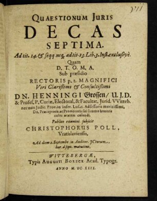 Quaestionum Iuris Decas Septima. Ad tit. 14. & seqq. usq[ue] ad tit. 23. Lib. 3. Inst. exclusive