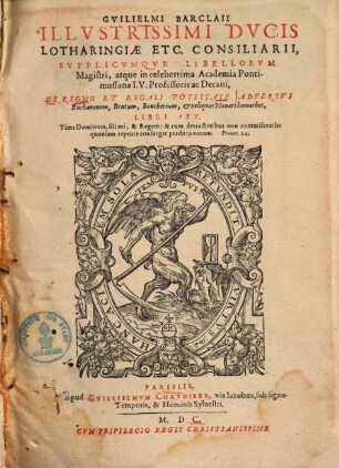 De regno et regali potestate adversus Buchananum, Brutum, Boucherium et reliquos monarchomachos : libri sex