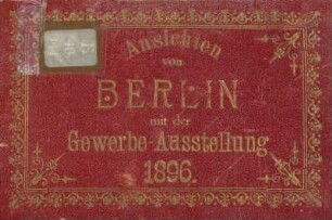 Ansichten von Berlin mit der Gewerbe-Ausstellung 1896
