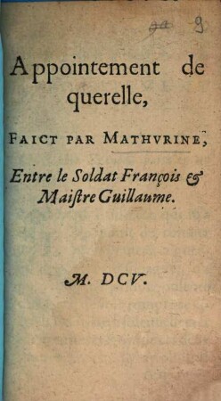 Appointement de querelle : Faict Par Mathvrine, Entre le Soldat François & Maistre Guillaume
