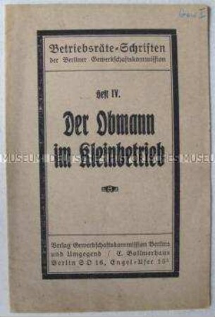 Anleitung der Gewerkschaftskommission für Obleute in Kleinbetrieben (Betriebsräte-Schriften, Heft IV)