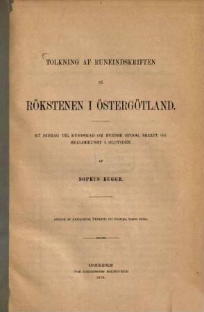 Tolkning af runeindskriften på rökstenen i Östergötland : Et bidrag til kundskab om svensk sprog, skrift og skaldekunst i oldtiden