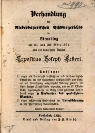Verhandlung des Niederbayerischen Schwurgerichts in Straubing am 21 und 22 März 1854 über den kathol. Priester Expositus Joseph Eckert