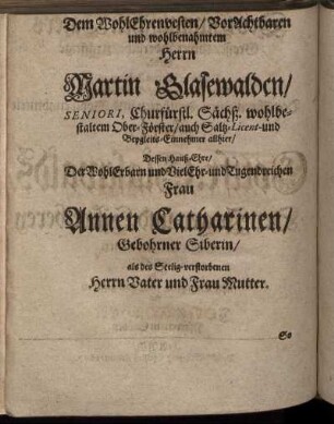 Dem WohlEhrenvesten/VorAchtbaren und wohlbenahmtem Herrn Martin Glasewalden/ Seniori, ...