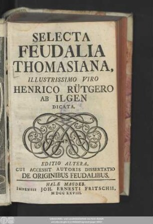 T. 1: Selecta Feudalia Thomasiana : Illustrissimo Viro Henrico Rütgero Ab Ilgen Dicata