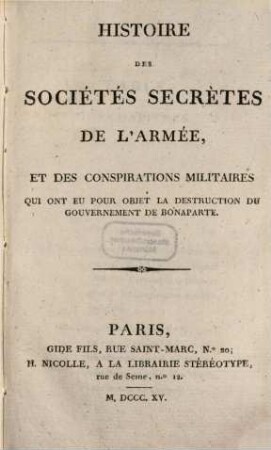 Histoire des Sociétés Secrétes de l'Armée, et des Conspirations Militaires, qui ont eu pour objet la Destruction du Gouvernement de Bonaparte