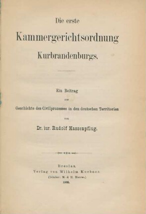 Die erste Kammergerichtsordnung Kurbrandenburgs : ein Beitrag zur Geschichte des Civilprozesses in den deutschen Territorien