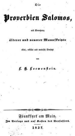 Die Proverbien Salomos : mit Benutzung älterer und neuerer Manuscripte / ed., erkl. u. metrisch übers. von L. H. Löwenstein
