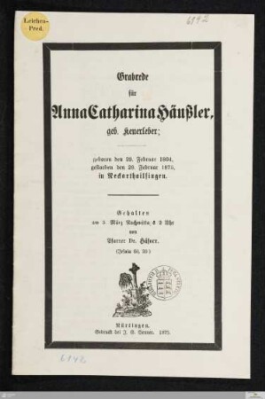 Grabrede für Anna Catharina Häußler, geb. Keuerleber : geboren den 29. Februar 1804, gestorben den 28. Februar 1875 in Neckarthailfingen, Gehalten am 3. März Nachmittags 2 Uhr (Jesaja 60,20)