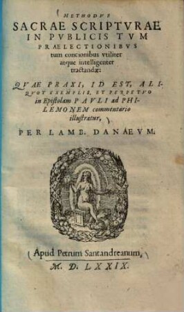 Methodus sacrae scripturae in publicis tum praelectionibus tum concionibus utiliter atque intelligenter tractandae : quae praxi, id est, aliquot exemplis, et perpetuo in epistolam Pauli ad Philemonem commentario illustratur