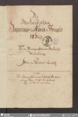 VII. Buch: Des OberLausitzischen Regierungs- und Ehren-Spiegels VII. Buch, Von des Marggraffthums Oberlausitz Verfaßung der Hohen- und Niedern Justitz - Bibliothek der Oberlausitzischen Gesellschaft der Wissenschaften Görlitz, L I 163 - UB Wrocław, Akc. 1948/415