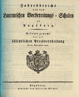 Jahres-Bericht von den Lateinischen Vorbereitungs-Schulen zu Augsburg : bekannt gemacht bei der öffentlichen Preise-Vertheilung .... 1820