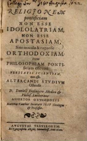 Religionem pontificiam non esse idolatriam : non esse apostasiam, sine macula & ruga esse orthodoxiam