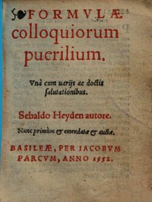 Formulae colloquiorum puerilium : Una cum variis ac doctis salutationibus