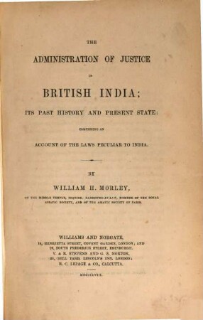 The administration of justice in British India, its past history and present state: comprising an account of the laws peculiar to India
