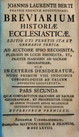 Joannis Laurentii Berti Fratris Eremitae Augustiniani Breviarium Historiae Ecclesiasticae, 2. Quae Complectitur Isagogem Ad Sacram Geographiam, Et Progreditur Usque Ad Annum Vulgaris Aerae Millesimum Septingentesimum Sexagesimum