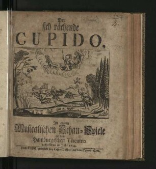 Der sich rächende Cupido : In einem Musicalischen Schau-Spiele auf dem Hamburgischen Theatro aufgeführet im Jahr 1724.