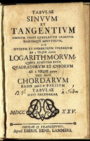 Tabulae Sinuum Et Tangentium Omnium Unius Quadrantis Graduum Horumque Minutorum, Ut & Istorum Et Numerorum Vulgarium Ab 1 Usque 10000 Logarithmorum