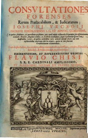 Consultationes forenses rerum practicabilium & judicamentarum : I quibus selectiores, ac quotidiam quaestiones, quae apud omnia tribunalia frequentius in disputationem veniunt, breviter, singulari ordine, ac facilitate tractantur, atque resolvuntur
