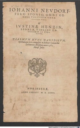 IOHANNI NEVDORFFERO SPONSO, OMNI GENERE VIRTVTVM ORNATISSIMO VIRO. & IVSTINAE HENZIN, SPONSAE, VIRGINI CASTISSIMAE AC PVDICISSIMAE, PSALMVM HVNC DAVIDICVM, Epithalamii loco
